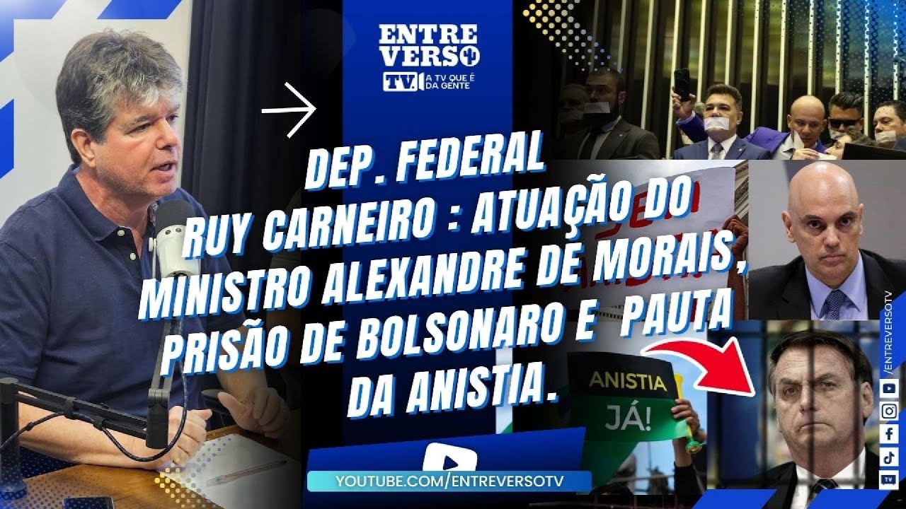 Dep. Fed. Ruy Carneiro comenta sobre a Atuação de Alexandre de Moraes prisão de Bolsonaro e anistia.