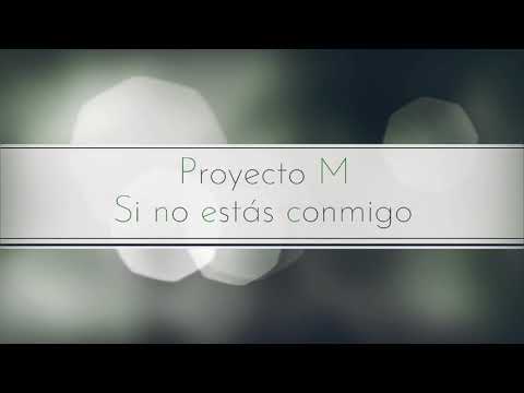 Si no estás conmigo - Proyecto M