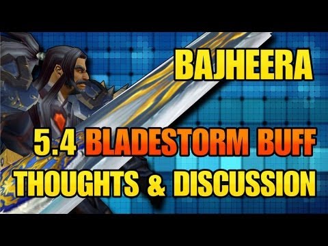 Bajheera - 5.4 Bladestorm Buff Thoughts & General WoW Discussion - 5.4 PTR Warrior PvP