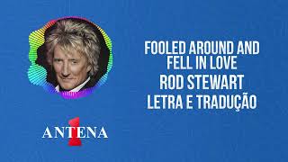 Antena 1 - Rod Stewart - Fooled Around And Fell In Love - Letra e Tradução