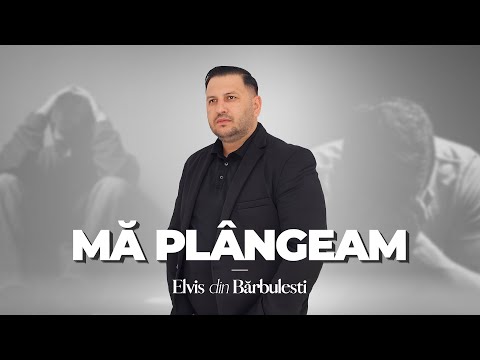 MĂ PLÂNGEAM - Elvis din Barbulesti