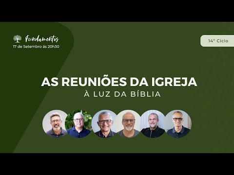 AS REUNIÕES DA IGREJA À LUZ DA BÍBLIA! - Fundamentos #132