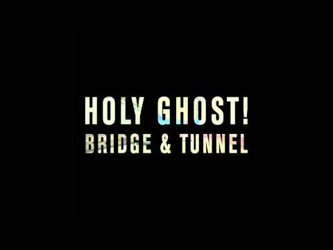 Holy Ghost! - Bridge & Tunnel