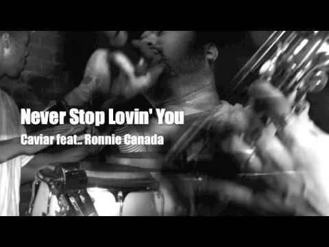 Never Stop Lovin' You - Caviar ft Ronnie Canada