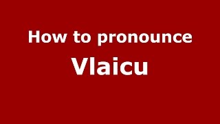 How to pronounce Vlaicu