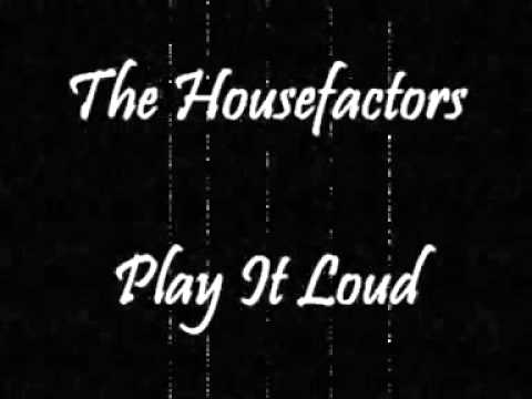 The Housefactors - Play It Loud