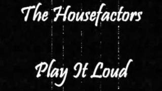 The Housefactors - Play It Loud