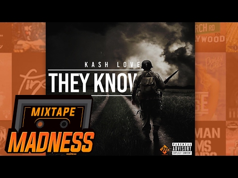 Kash Love - They Know | @MixtapeMadness