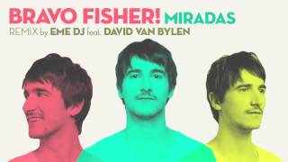 BRAVO FISHER! - Miradas remix by Eme Dj feat. David Van Bylen