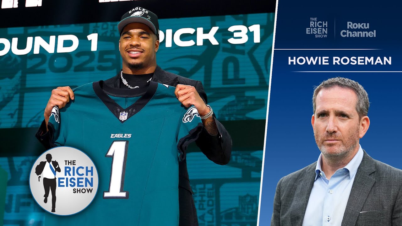 Eagles GM Howie Roseman on Stealing Jihaad Campbell in 1st Round of NFL Draft | The Rich Eisen Show