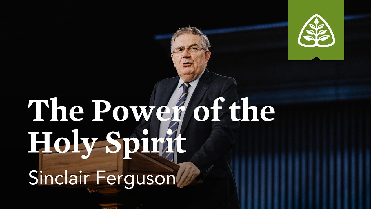Sinclair Ferguson: The Power of the Holy Spirit