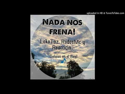 Nada nos frena-LocoTaz-RodosMc-Reaccion-Delaion en el beat