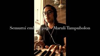 Semurni embun pagi - Maruli Tampubolon ( piano cover - julius sendy)
