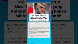 TAK TERIMA! Orangtua Siswi SMKN 2 Garut yang Rambutnya Dipotong Paksa Minta Guru BP Dipindah