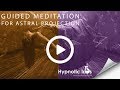 Guided Meditation for Astral Projection, Astral Travel, Out of Body Experiences (Hypnosis)
