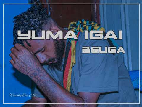 YUMA IGAI BEUGA 128k (TrashzBoii)