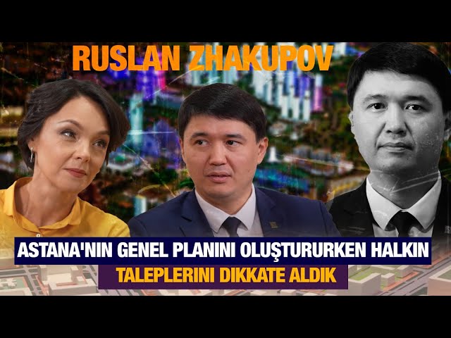 Astana'nın genel planını oluştururken halkın taleplerini dikkate aldık