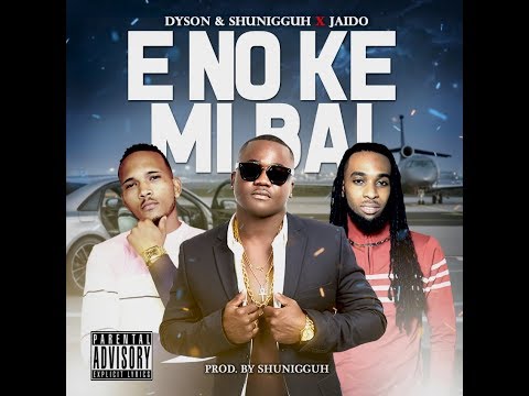 Dyson & Shunigguh X Jaido - E NO KE MI BAI ( Official Audio )