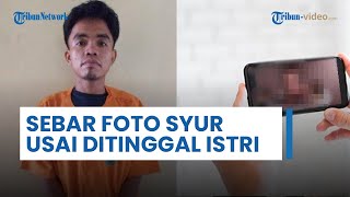 Ditinggal Istri seusai 5 Bulan Nikah, Pria Ini Nekat Sebar Foto Syur di Media Sosial