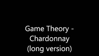 Chardonnay (long version) by Game Theory