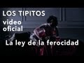 Los Tipitos - La ley de la ferocidad (video oficial) HD