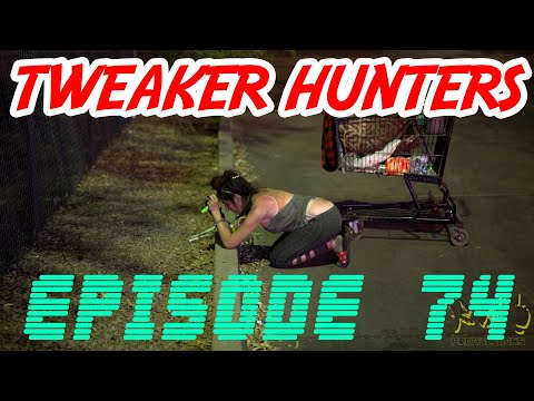 Tweaker Hunters - Episode 74