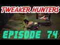 Tweaker Hunters Episode 74