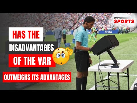 Has The Disadvantages Of The VAR Outweigh The Advantages