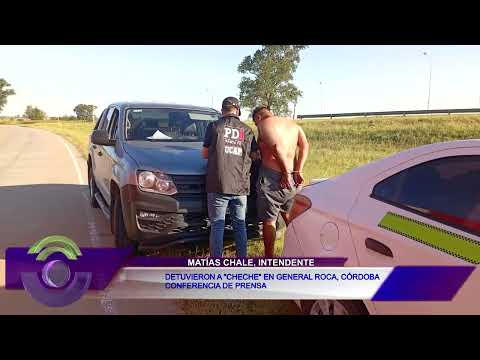 CONFERENCIA DE PRENSA - DETUVIERON A "CHECHE" EN GENERAL ROCA, CÓRDOBA