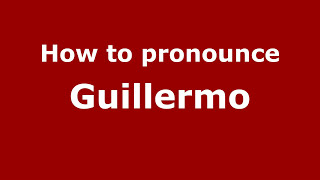 How to pronounce Guillermo