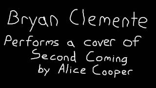 Bryan Clemente - Second Coming (Alice Cooper Cover)