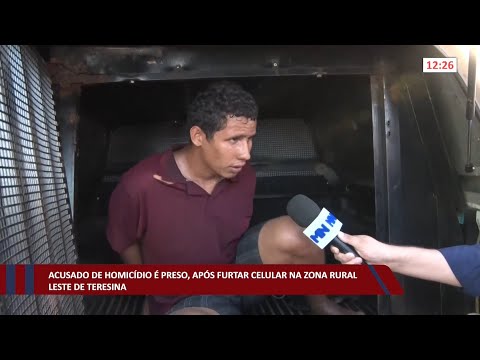 Acusado de homicídio é preso após furtar celular na zona rural leste de Teresina 13 07 2022