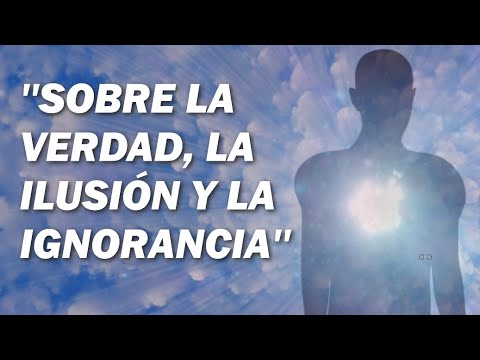 SOBRE LA VERDAD, LA ILUSIÓN Y LA IGNORANCIA