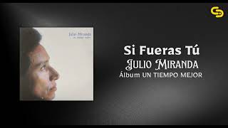Video Si Fueras Tú de Julio Miranda