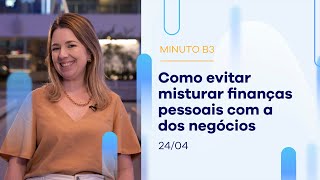 Como evitar misturar finanças pessoais com a dos negócios | Minuto B3 – 24/04/2023 Como evitar misturar finanças pessoais com a dos negócios | Minuto B3 – 24/04/2023