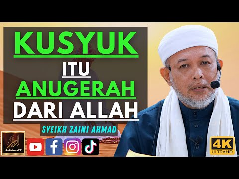 Syeikh Zaini Ahmad - KUSYUK ITU ANUGERAH DARI ALLAH