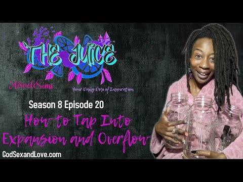 The Juice: Season 8 Episode 20: How To Tap Into Expansion and Overflow