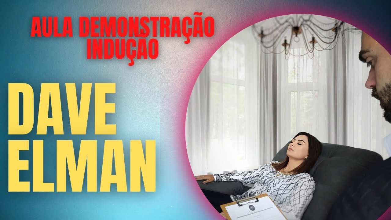 DEMONSTRAÇÃO TRANSE  HIPNOSE INDUÇÃO DAVE ELMAN