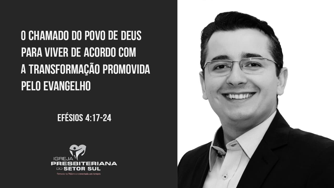 Efésios 4:17-24, O Chamado para Viver de Acordo com a Transformação Promovida pelo Evangelho
