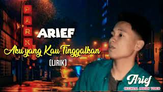 Download lagu Arief-AKU YANG KAU TINGGALKAN-Lirik lagu terpopuler terbaru 2021 mp3