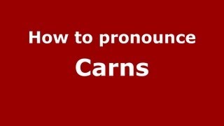How to pronounce Carns