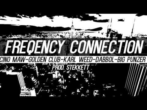 Freqency Connection - Cino maw, Golden club, Dabbol, Karl Weed, Big Punzer (Prod: Stekkett)