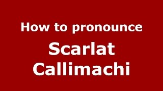 How to pronounce Scarlat Callimachi
