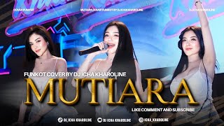 Download lagu FUNKOT - MUTIARA | COVER BY DJ ICHA KHAROLINE mp3