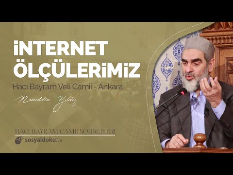 İnternet Ölçülerimiz - Nureddin Yıldız - (Ankara Hacı Bayram Sohbetleri 2.DERS)