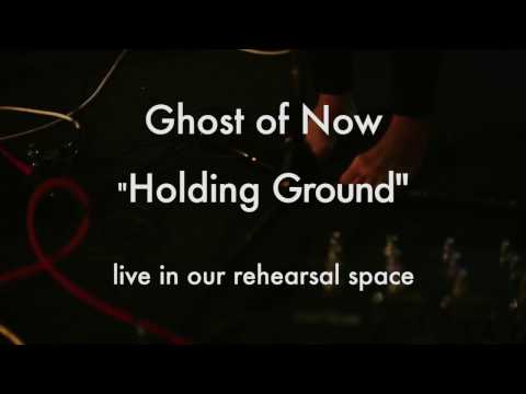 Ghost of Now - Holding Ground (live in our rehearsal space)