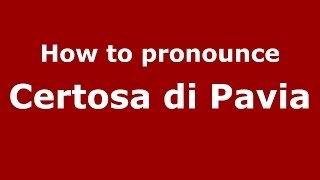How to pronounce Certosa Di Pavia