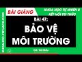 Khoa học tự nhiên 8 Bài 47: Bảo vệ môi trường | Kết nối tri thức