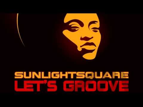 01 Sunlightsquare - Lets Groove (Sunlightsquare Radio Mix) [Sunlightsquare Records]