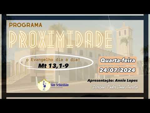 Programa Proximidade - Evangelho do dia Mt 13,1-9 24/07/2024